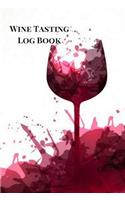 Wine Tasting Log Book: Wine Tasting Journal, Wine Tasting Notebook, Wine Log Book to Jot Down Wine Tasting Notes for Wine Lovers. Splash Theme