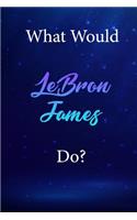 What Would LeBron James Do?