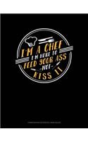 I'm a Chef I'm Here to Feed Your Ass Not Kiss: Composition Notebook: Wide Ruled(518 Composition Notebook: Wide Ruled)