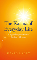 Karma of Everyday Life, The - A logical exploration of the law of karma