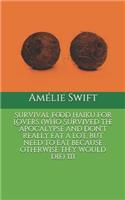 Survival Food Haiku for Lovers (Who Survived the Apocalypse and Don't Really Eat a Lot, But Need to Eat Because Otherwise They Would Die) III