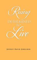 Rising Determined to Live