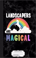 Landscapers Are Magical Composition Notebook: College Ruled 93/4 X 71/2 100 Sheets 200 Pages for Writing