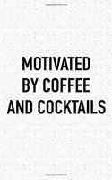 Motivated by Coffee and Cocktails: A 6x9 Inch Matte Softcover Journal Notebook with 120 Blank Lined Pages and a Funny Caffeine Fueled Cover Slogan