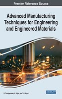 Advanced Manufacturing Techniques for Engineering and Engineered Materials