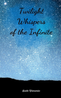 Twilight Whispers of the Infinite