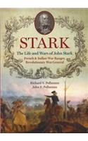 Stark: The Life and Wars of John Stark, French & Indian War Ranger, Revolutionary War General