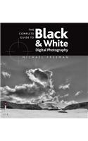 The Complete Guide to Digital Black and White Photography