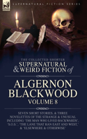Collected Shorter Supernatural & Weird Fiction of Algernon Blackwood Volume 8