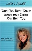 Let's Talk, What You Don't Know about Your Credit Can Hurt You