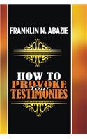 How to Provoke Your Testimonies