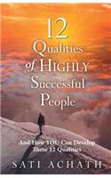 12 Qualities of Highly Successful People: And How You Can Develop These 12 Qualities