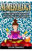 The Complete Guide to Numerology: Peer into your character, Purpose, and Potential - Forecast When to Invest, Marry and Change Career