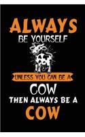 Always Be Yourself Unless You Can Be a Cow Then Always Be a Cow: School Notebook Journal Lined