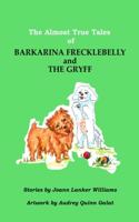 Almost True Tales of Barkarina Freckbelly and The Gryff