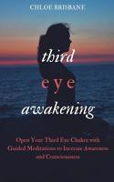 Third Eye Awakening: Open Your Third Eye Chakra with Guided Meditation to Increase Awareness and Consciousness (Activate and Decalcify Pineal Gland, Intuition, Spiritual