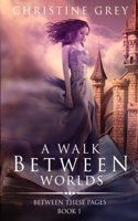 A Walk Between Worlds: (1 Between These Pages)