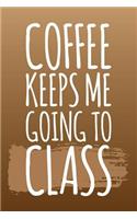 Coffee Keeps Me Going To Class: Grad Lined Journal Notebook