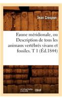 Faune Méridionale, Ou Description de Tous Les Animaux Vertébrés Vivans Et Fossiles. T 1 (Éd.1844)