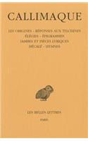 Callimaque, Les Origines - Reponses Aux Telchines - Elegies - Epigrammes - Iambes Et Pieces Lyriques - Hecale - Hymnes