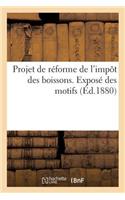 Projet de Réforme de l'Impôt Des Boissons. Exposé Des Motifs: Syndicat Général Des Chambres Syndicales Du Commerce En Gros Des Vins Et Spiritueux de France