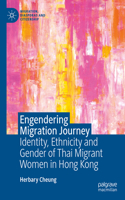 Engendering Migration Journey: Identity, Ethnicity and Gender of Thai Migrant Women in Hong Kong(Migration, Diasporas and Citizenship)