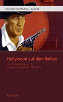 Hollywood auf dem Balkan: Die visuelle Moderne an der europaischen Peripherie (1900-1970)