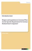 Mergers and Acquisitions in Germany. What Are the Specific Requirements For German Medium-Sized Companies?