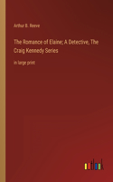 Romance of Elaine; A Detective, The Craig Kennedy Series