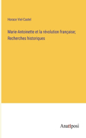 Marie-Antoinette et la révolution française; Recherches historiques