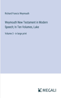 Weymouth New Testament in Modern Speech; In Ten Volumes, Luke