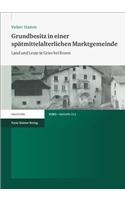 Grundbesitz in Einer Spatmittelalterlichen Marktgemeinde: Land Und Leute in Gries Bei Bozen