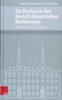 Die Kirchen in Den Deutsch-Franzosischen Beziehungen: Vom Alten Reich Bis Zur Gegenwart