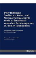 Peter Hoffmann - Studien zur Kultur- und Wissenschaftsgeschichte sowie zu den deutsch-russischen Beziehungen des 18. und 19. Jahrhunderts