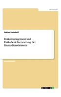 Risikomanagement und Risikoberichterstattung bei Finanzdienstleistern