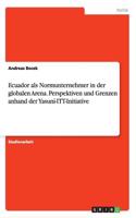 Ecuador als Normunternehmer in der globalen Arena. Perspektiven und Grenzen anhand der Yasuní-ITT-Initiative