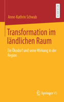 Transformation Im Ländlichen Raum: Ein Ökodorf Und Seine Wirkung in Der Region