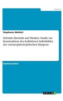 Hybride Identität und Medien. Studie zur Konstruktion des kollektiven Selbstbildes der osteuropäisch-jüdischen Diaspora