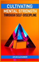 Cultivating Mental Strength Through Self-Discipline