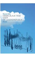Himmelblaue Tage oder die Jugendrepublik