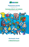 BABADADA, Papiamento (Aruba) - Schwiizerdütsch mit Artikeln, diccionario visual - s Bildwörterbuech: Papiamento (Aruba) - Swiss German with articles, visual dictionary