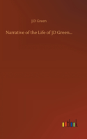Narrative of the Life of JD Green...