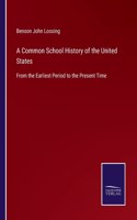 Common School History of the United States: From the Earliest Period to the Present Time