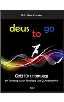 Deus to go: Gott für unterwegs. Ein Streifzug durch Theologie und Quantenphysik