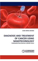 Diagnosis and Treatment of Cancer Using Nanotechnology