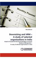 Downsizing and Hrm - A Study of Selected Organizations in India