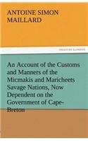 An Account of the Customs and Manners of the Micmakis and Maricheets Savage Nations, Now Dependent on the Government of Cape-Breton