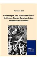 G Ttersagen Und Kultusformen Der Hellenen, R Mer, Gypter, Inder, Perser Und Germanen