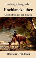 Hochlandzauber (Großdruck): Geschichten aus den Bergen