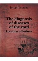 The Diagnosis of Diseases of the Cord Location of Lesions